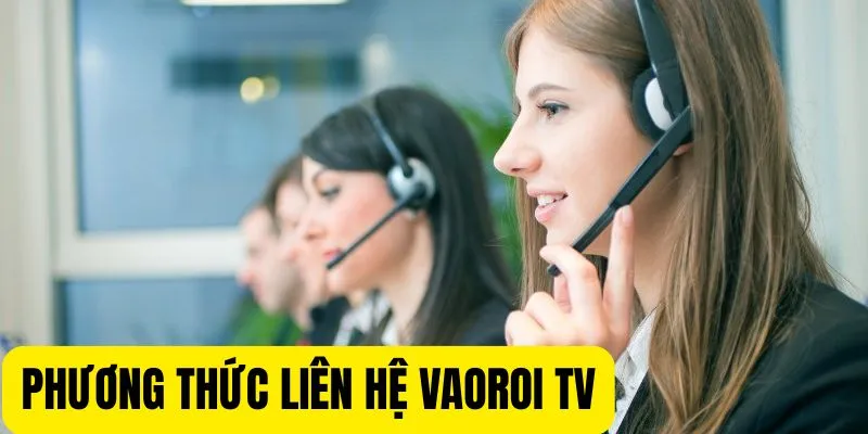 Liên hệ VaoroiTV đa dạng nhiều kênh