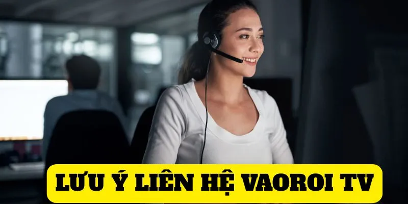 Lưu ý một số điều khi liên lạc với CSKH Vaoroi