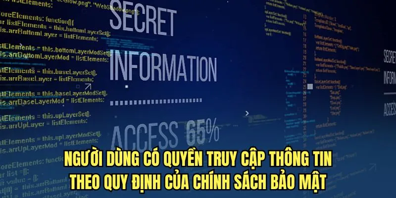 Người dùng có quyền truy cập thông tin theo quy định của chính sách bảo mật