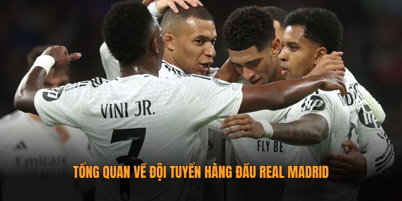 Tổng quan về đội tuyển hàng đầu Real Madrid